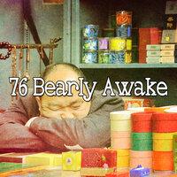 76 Bearly Awake