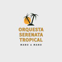 Orquesta Serenata Tropical: Mano a Mano