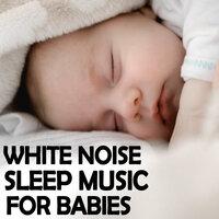 White Noise: Sleep Music For Babies