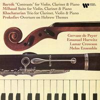 Bartók: Contrasts - Milhuad: Suite, Op. 157b - Khachaturian: Clarinet Trio - Prokofiev: Overture on Hebrew Themes, Op. 34