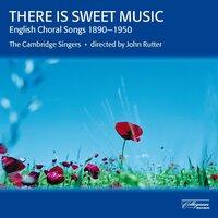 There Is Sweet Music: English Choral Songs, 1890-1950