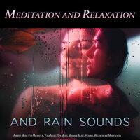 Meditation and Relaxation: Rain Sounds and Ambient Music For Meditation, Yoga Music, Spa Music, Massage Music, Healing, Wellness and Mindfulness
