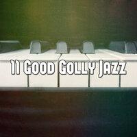 11 Good Golly Jazz