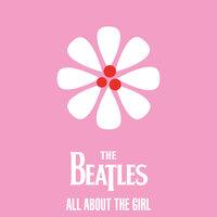 The Beatles - All About The Girl