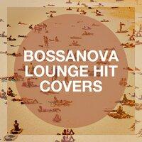 Bossanova Lounge Hit Covers