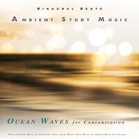 Ambient Study Music: Binaural Beats and Ocean Waves For Concentration, Focus, Studying Music and Isochronic Tones, Alpha Waves, Theta Waves and Ambient Music For Studying, Music For Reading and Comprehension