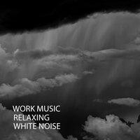 Work Music: Relaxing White Noise