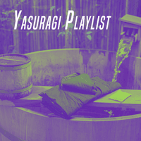 Yasuragi Playlist