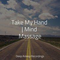 Take My Hand | Mind Massage