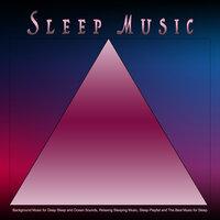 Sleep Music: Background Music for Deep Sleep and Ocean Sounds, Relaxing Sleeping Music, Sleep Playlist and The Best Music for Sleep