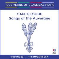 Canteloube: Songs of the Auvergne (1000 Years of Classical Music, Vol. 82)