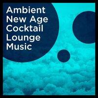 Ambient New Age Cocktail Lounge Music