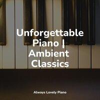 Unforgettable Piano | Ambient Classics