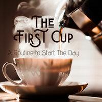 The First Cup - A Routine to Start the Day