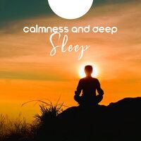Calmness and Deep Sleep - Relaxing New Age, Calming Music for Falling Asleep, Rest, Stress Management, Insomnia Help, Anxiety Relief