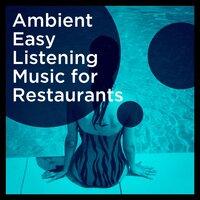 Ambient Easy Listening Music for Restaurants