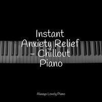 Instant Anxiety Relief - Chillout Piano