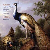 Purcell: Music for a While, If Love's a Sweet Passion, Fairest Isle; Handel: Silete Venti
