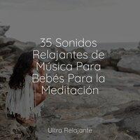 35 Sonidos Relajantes de Música Para Bebés Para la Meditación