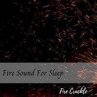 Fire Crackle: Fire Sound For Sleep
