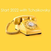 Start 2022 with Tchaikovsky