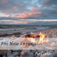 Fire Crackle: Fire Noise Ambience