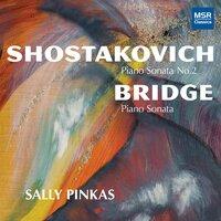 Dmitri Shostakovich: Piano Sonata No. 2 in B Minor; Frank Bridge: Piano Sonata