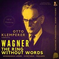 Wagner by Otto Klemperer: The Ring Without Words, Wesendonck Lieder, Overtures, Preludes