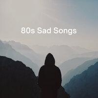 80s Sad Songs
