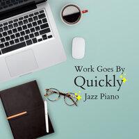 Work Goes by Quickly - Jazz Piano