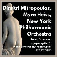 Symphony No. 2, Piano Concerto in a Minor Op.54 by Schumann