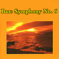 Bax: Symphony No. 6