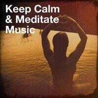 Keep Calm & Meditate Music