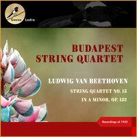 Ludwig Van Beethoven: String Quartet No. 15 In a Minor, Op. 132