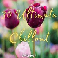 30 Ultimate Chillout (#May 2021)