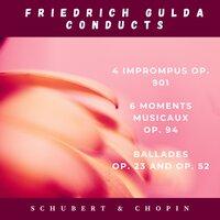 Franz Schubert: 4 Imprompus, Op. 901 and 6 moments musicaux, Op. 94 - Fryderyck Chopin: Ballades, Op. 23 and Op. 52