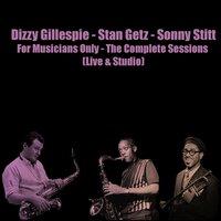 Dizzy Gillespie - Stan Getz - Sonny Stitt: For Musicians Only - The Complete Sessions
