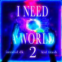 I Need A World 2