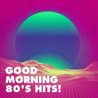 Good Morning 80's Hits!