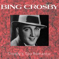 Crosby's Too Romantic