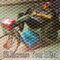62 Increase Your Rem