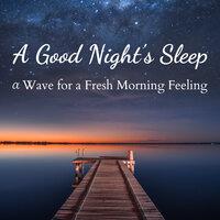 A Good Night's Sleep - αWave for a Fresh Morning Feeling