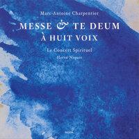 Charpentier, M.-A.: Messe A 8 Voix Et 8 Violons Et Flutes / Te Deum A 8 Voix Avec Flutes Et Violons
