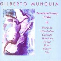 Cello Recital: Munguia, Gilberto – Villa-Lobos, H. / Cassado, G. / Manziarly, M. De / Ponce, M. / Bond, V. / Webern, A. / Nin, J.