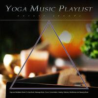 Yoga Music Playlist: Yoga and Meditation Music With Nature Sounds For Spa Music, Massage Music, Focus, Concentration, Healing, Wellness, Mindfulness and Sleeping Music
