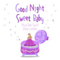 Good Night Sweet Baby - Music Box Sound Sleep Lullabies