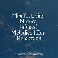Mindful Living Nature Infused Melodies | Zen Relaxation