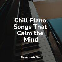 Chill Piano Songs That Calm the Mind