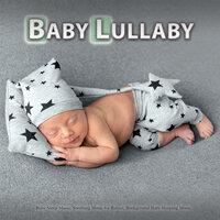 Baby Lullaby: Baby Sleep Music, Soothing Music for Babies, Background Baby Sleeping Music