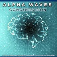 Alpha Waves Concentration - Study Music - Binaural Beats, Isochronic Tones, Theta Waves and Ambient Music For Studying, Focus, Study Aid and Music For Relaxation